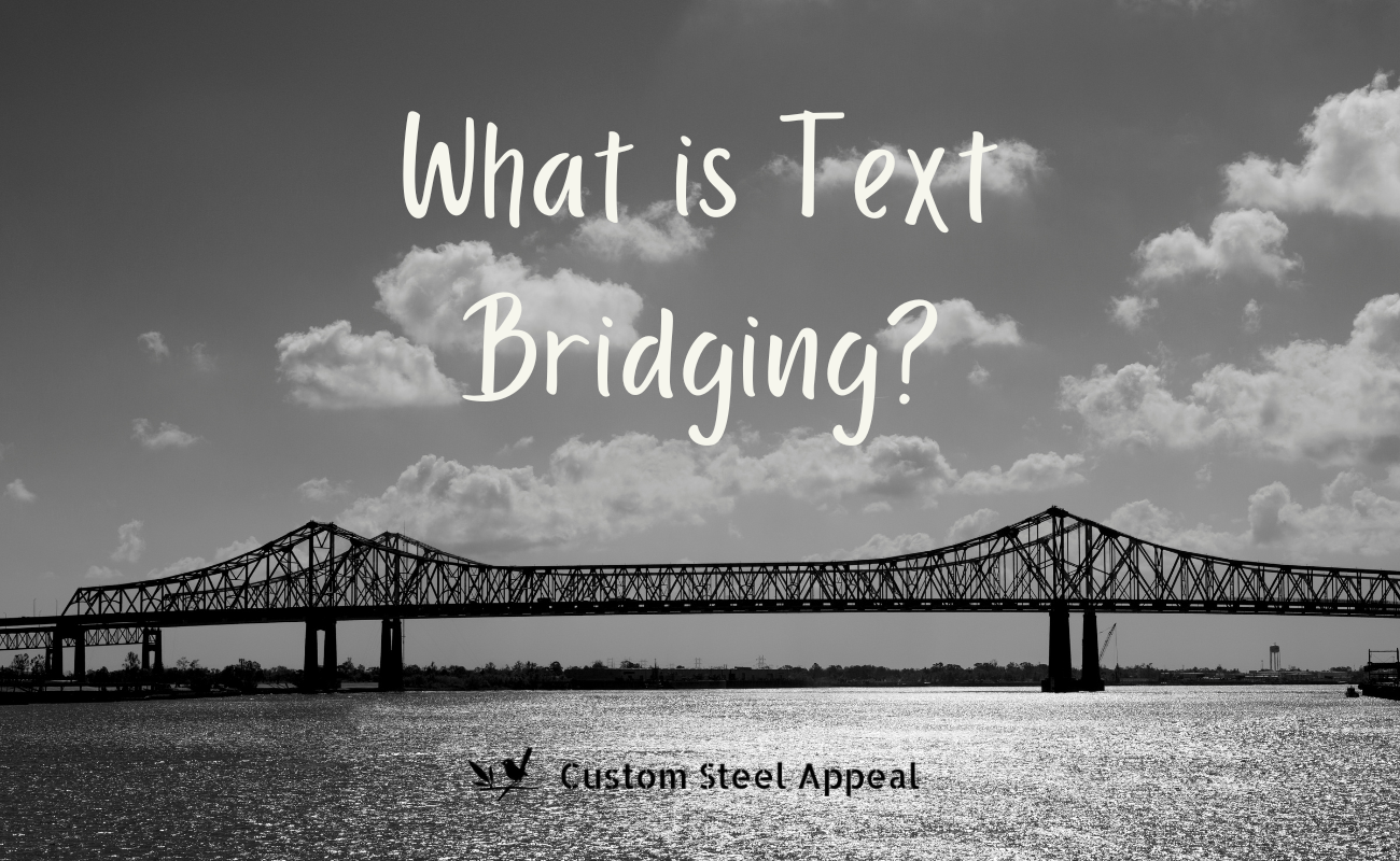 What is Text Bridging? – Custom Steel Appeal